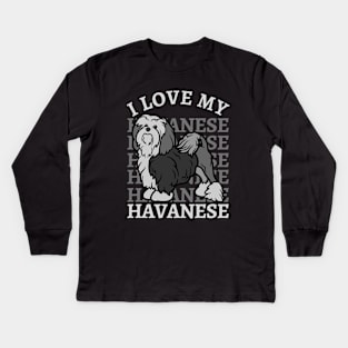 I love my Havanese Life is better with my dogs Dogs I love all the dogs Kids Long Sleeve T-Shirt